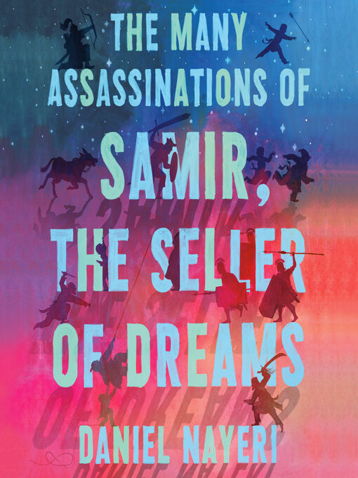 Title details for The Many Assassinations of Samir, the Seller of Dreams by Daniel Nayeri - Available
